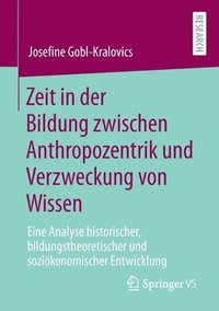 bokomslag Zeit in der Bildung zwischen Anthropozentrik und Verzweckung von Wissen