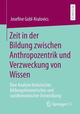 Zeit in der Bildung zwischen Anthropozentrik und Verzweckung von Wissen 1