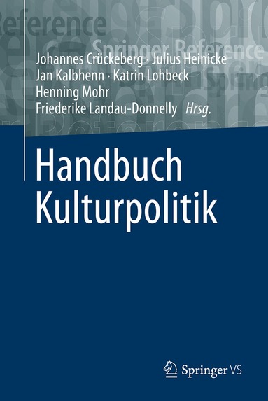Johannes Crückeberg, Julius Heinicke, Jan Christopher Kalbhenn, Katrin Lohbeck, Henning Mohr, Friederike Landau-Donnelly - Handbuch Kulturpolitik, Inbunden