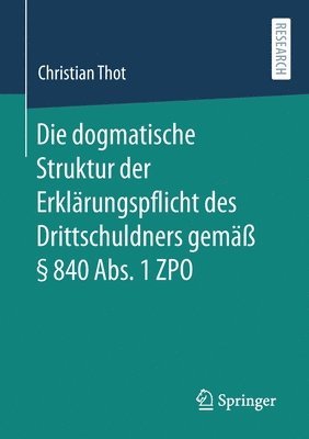Christian Thot - Die dogmatische Struktur der Erklärungspflicht des Drittschuldners gemäß § 840 Abs. 1 ZPO, Häftad