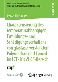 bokomslag Charakterisierung des temperaturabhngigen Ermdungs- und Schdigungsverhaltens von glasfaserverstrktem Polyurethan und Epoxid im LCF- bis VHCF-Bereich