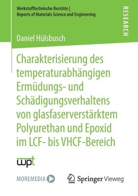 Daniel Hülsbusch, Daniel Hulsbusch - Charakterisierung des temperaturabhängigen Ermüdungs- und Schädigungsverhaltens von glasfaserverstärktem Polyurethan und Epoxid im LCF- bis VHCF-Bereich, Häftad