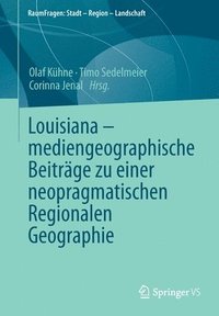 bokomslag Louisiana  mediengeographische Beitrge zu einer neopragmatischen Regionalen Geographie