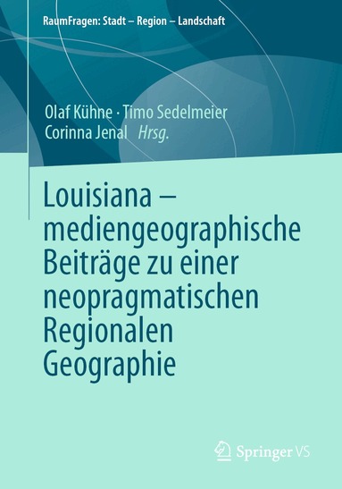 Olaf Kühne, Timo Sedelmeier, Corinna Jenal - Louisiana – mediengeographische Beiträge zu einer neopragmatischen Regionalen Geographie, Häftad