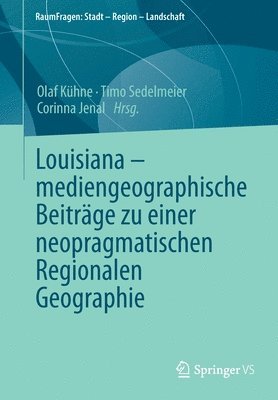 Louisiana  mediengeographische Beitrge zu einer neopragmatischen Regionalen Geographie 1