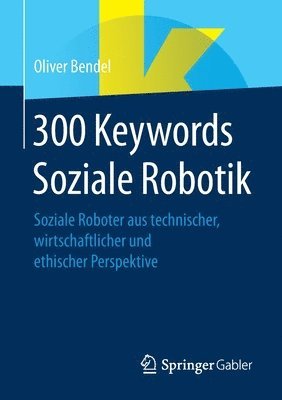 Oliver Bendel - 300 Keywords Soziale Robotik, Häftad