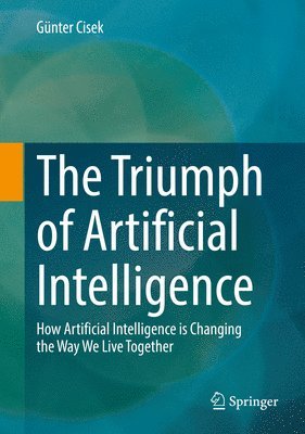 bokomslag The Triumph of Artificial Intelligence