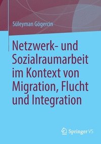 bokomslag Netzwerk- und Sozialraumarbeit im Kontext von Migration, Flucht und Integration