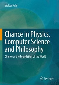 bokomslag Chance in Physics, Computer Science and Philosophy