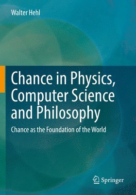 bokomslag Chance in Physics, Computer Science and Philosophy