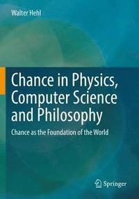 bokomslag Chance in Physics, Computer Science and Philosophy