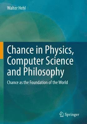 Chance in Physics, Computer Science and Philosophy 1