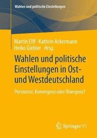 bokomslag Wahlen und politische Einstellungen in Ost- und Westdeutschland
