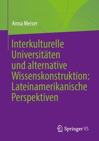 bokomslag Interkulturelle Universitten und alternative Wissenskonstruktion: Lateinamerikanische Perspektiven