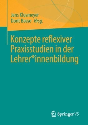 Konzepte reflexiver Praxisstudien in der Lehrer*innenbildung 1