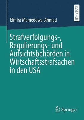 bokomslag Strafverfolgungs-, Regulierungs- und Aufsichtsbehrden in Wirtschaftsstrafsachen in den USA