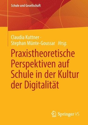 bokomslag Praxistheoretische Perspektiven auf Schule in der Kultur der Digitalitt