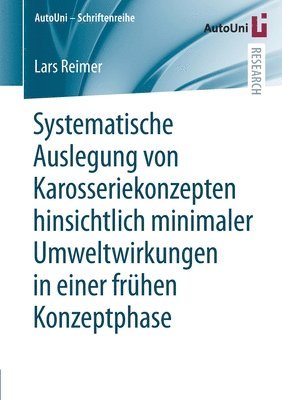 bokomslag Systematische Auslegung von Karosseriekonzepten hinsichtlich minimaler Umweltwirkungen in einer frhen Konzeptphase