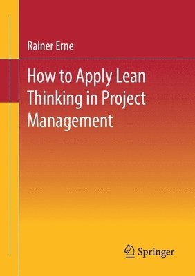 Rainer Erne - Lean Project Management - How to Apply Lean Thinking to Project Management, Häftad
