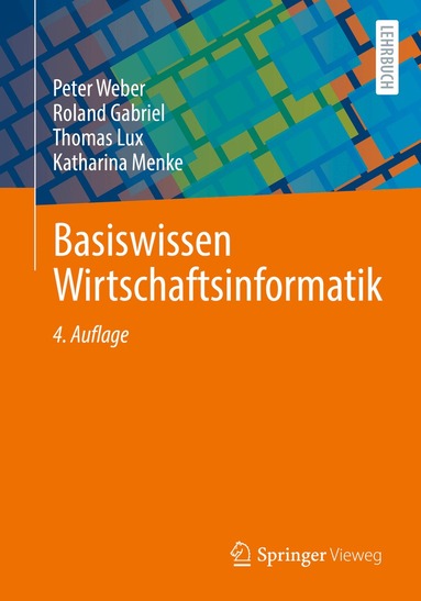 Peter Weber, Roland Gabriel, Thomas Lux, Katharina Menke - Basiswissen Wirtschaftsinformatik, Häftad