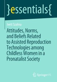 bokomslag Attitudes, Norms, and Beliefs Related to Assisted Reproduction Technologies among Childless Women in a Pronatalist Society