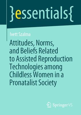 Attitudes, Norms, and Beliefs Related to Assisted Reproduction Technologies among Childless Women in a Pronatalist Society 1