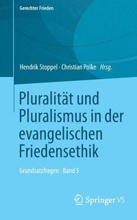 bokomslag Pluralitt und Pluralismus in der evangelischen Friedensethik