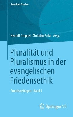 Pluralitt und Pluralismus in der evangelischen Friedensethik 1