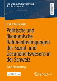bokomslag Politische und konomische Rahmenbedingungen des Sozial- und Gesundheitswesens in der Schweiz