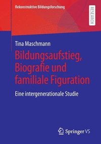 bokomslag Bildungsaufstieg, Biografie und familiale Figuration