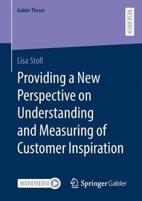bokomslag Providing a New Perspective on Understanding and Measuring of Customer Inspiration