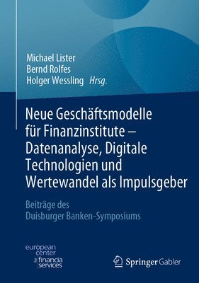 Neue Geschftsmodelle fr Finanzinstitute - Datenanalyse, Digitale Technologien und Wertewandel als Impulsgeber 1