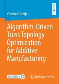 bokomslag Algorithm-Driven Truss Topology Optimization for Additive Manufacturing