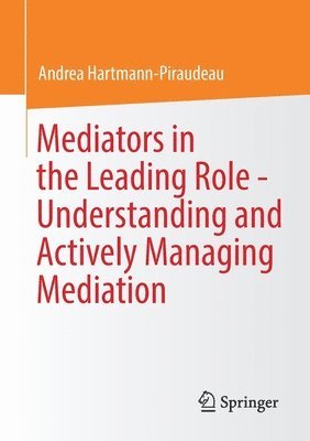 bokomslag Mediators in the Leading Role - Understanding and Actively Managing Mediation