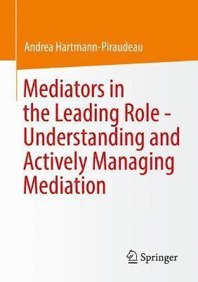 Mediators in the Leading Role - Understanding and Actively Managing Mediation 1
