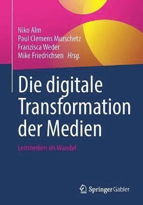 Niko Alm, Paul Clemens Murschetz, Franzisca Weder, Mike Friedrichsen - Die digitale Transformation der Medien, Häftad