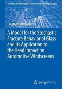 bokomslag A Model for the Stochastic Fracture Behavior of Glass and Its Application to the Head Impact on Automotive Windscreens