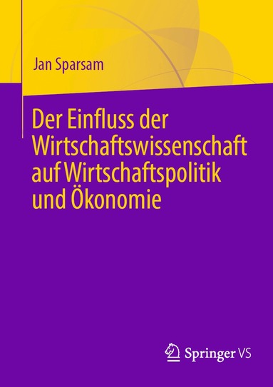 Jan Sparsam - Der Einfluss der Wirtschaftswissenschaft auf Wirtschaftspolitik und Ökonomie, Häftad