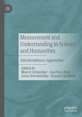 Marcel Schweiker, Joachim Hass, Anna Novokhatko, Roxana Halbleib - Measurement and Understanding in Science and Humanities, Inbunden