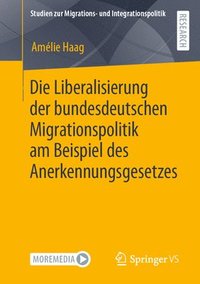 bokomslag Die Liberalisierung der bundesdeutschen Migrationspolitik am Beispiel des Anerkennungsgesetzes