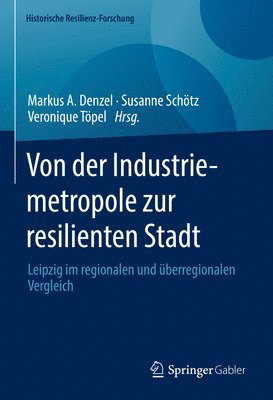 Markus A. Denzel, Susanne Schötz, Veronique Töpel - Von der Industriemetropole zur resilienten Stadt, Inbunden