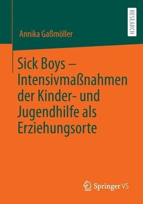 bokomslag Sick Boys  Intensivmanahmen der Kinder- und Jugendhilfe als Erziehungsorte