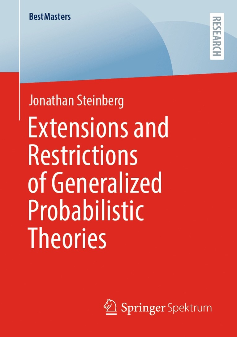 Jonathan Steinberg - Extensions and Restrictions of Generalized Probabilistic Theories, Häftad