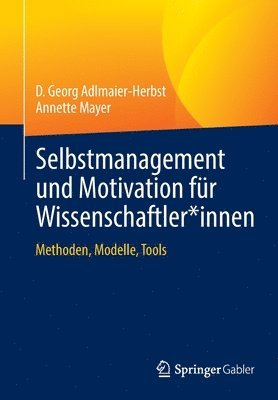 D. Georg Adlmaier-Herbst, Annette Mayer - Selbstmanagement und Motivation für Wissenschaftler*innen, Häftad