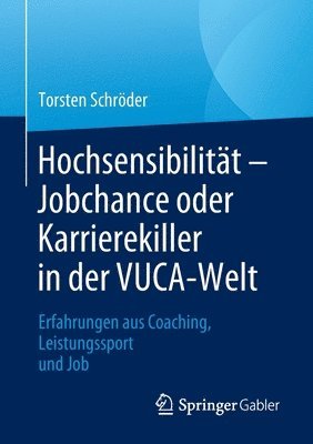 Torsten Schröder, Torsten Schroder - Hochsensibilität – Jobchance oder Karrierekiller in der VUCA-Welt, Häftad