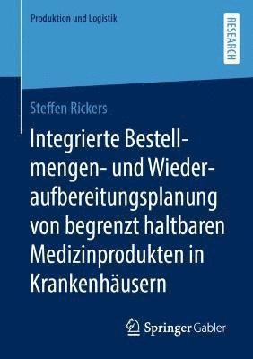 Integrierte Bestellmengen- und Wiederaufbereitungsplanung von begrenzt haltbaren Medizinprodukten in Krankenhusern 1