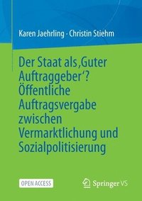 bokomslag Der Staat als Guter Auftraggeber? ffentliche Auftragsvergabe zwischen Vermarktlichung und Sozialpolitisierung