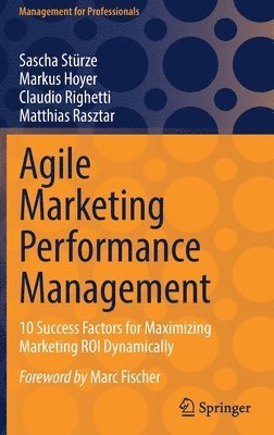 Sascha Stürze, Markus Hoyer, Claudio Righetti, Matthias Rasztar, Sascha Sturze - Agile Marketing Performance Management, Inbunden