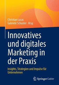 bokomslag Innovatives und digitales Marketing in der Praxis