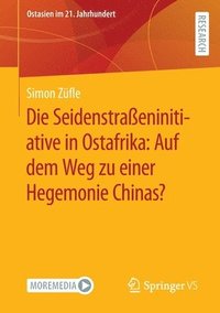 bokomslag Die Seidenstraeninitiative in Ostafrika: Auf dem Weg zu einer Hegemonie Chinas?